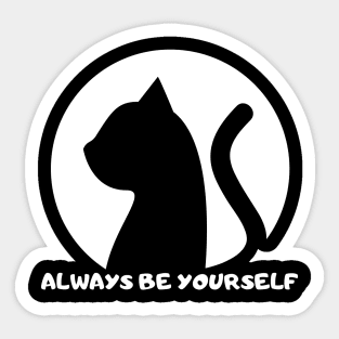 Always Be YourSelf - Funny Cat Lovers Sticker